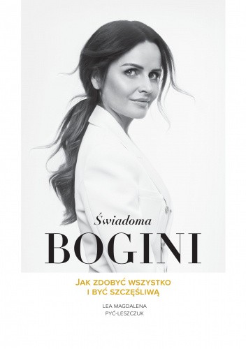 S?wiadoma Bogini. Jak zdobyc? wszystko i byc? szcze?s?liwa?.