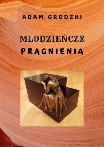 Młodzieńcze Pragnienia  (czyli niełatwe narodziny mężczyzny)