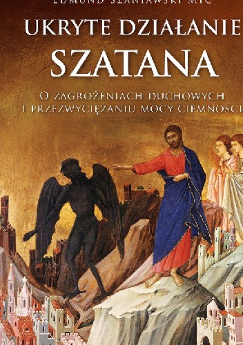 Ukryte działanie szatana. O zagrożeniach duchowych i przezwyciężaniu mocy ciemności