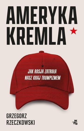 Okładka: Ameryka Kremla. Jak Rosja zatruła nasz kraj trumpizmem