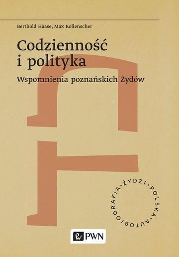 Codzienność i polityka. Wspomnienia poznańskich Żydów. Żydzi. Polska. Autobiograﬁa