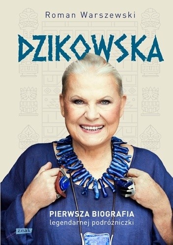 Dzikowska pierwsza biografia legendarnej podróżniczki