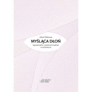 Myśląca dłoń. Egzystencjalna i ucieleśniona mądrość w architekturze