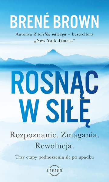 Rosnąc w siłę. Rozpoznanie. Zmagania. Rewolucja. Trzy etapy podnoszenia się po upadku.
