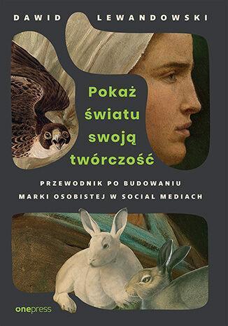 Pokaż światu swoją twórczość. Przewodnik po budowaniu marki osobistej w social mediach