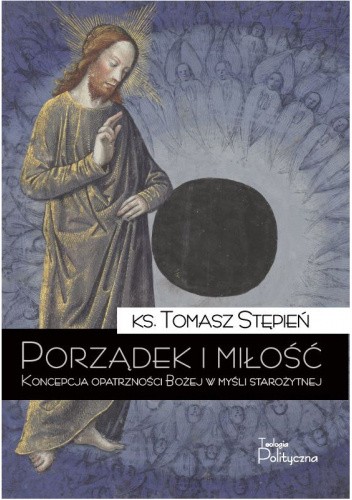Porządek i miłość. Koncepcja opatrzności Bożej w myśli starożytnej.