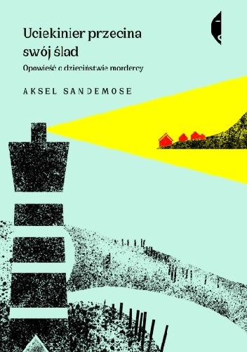 Uciekinier przecina swój ślad. Opowieść o dzieciństwie mordercy