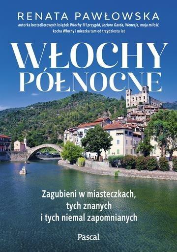 Okładka: Włochy północne. Zagubieni w miasteczkach, tych znanych i tych niemal zapomnianych