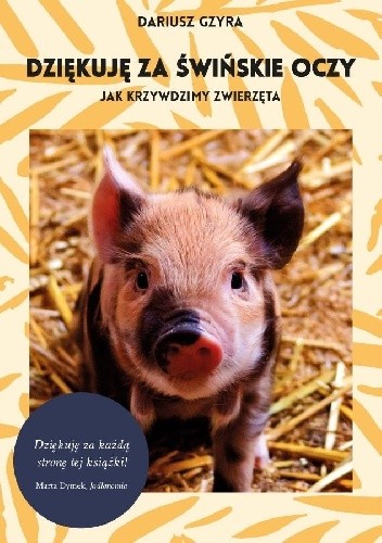 Dziękuję za świńskie oczy. Jak krzywdzimy zwierzęta