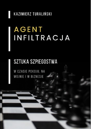 Agent, INFILTRACJA - SZTUKA SZPIEGOSTWA w czasie pokoju, na wojnie i w biznesie