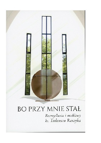 Bo przy mnie stał. Rozmyślania i modlitwy ks. Tadeusza Raszyka