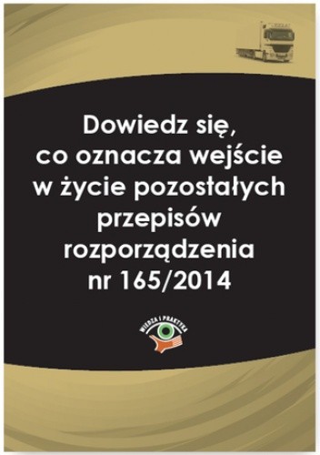 Dowiedz się, co oznacza wejście w życie pozostałych przepisów rozporządzenia nr 165/2014