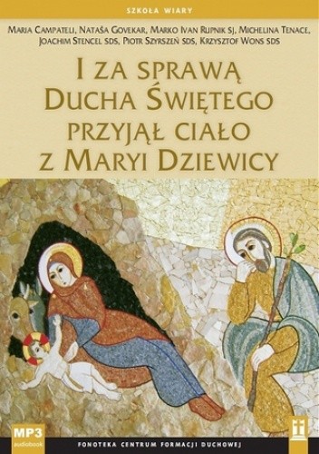I za sprawą Ducha Świętego przyjął ciało z Maryi Dziewicy