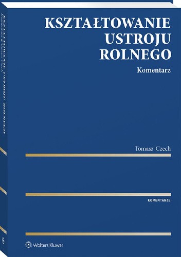 Kształtowanie ustroju rolnego. Komentarz