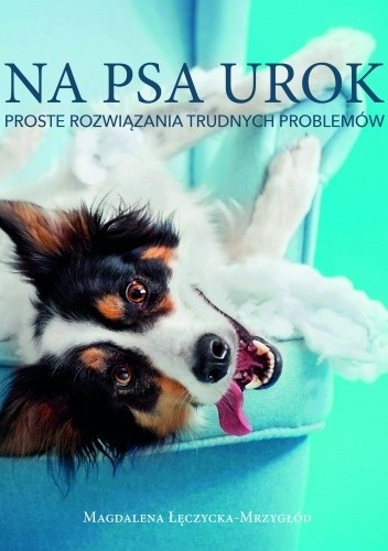 Na psa urok. Proste rozwiązania trudnych problemów