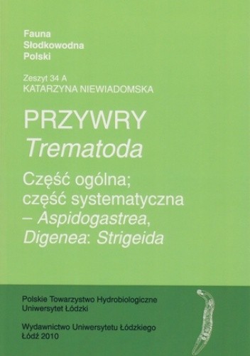 Przywry (Trematoda). Część ogólna; Część systematyczna - Aspidogastrea, Digenea: Strigeida