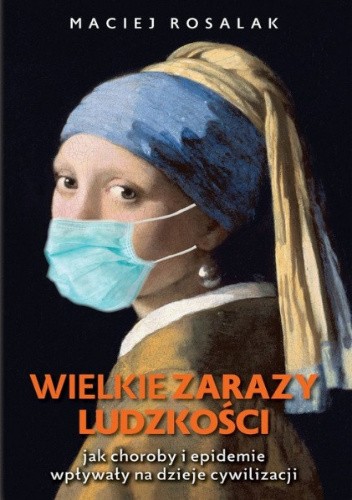 Wielkie zarazy ludzkości. Jak choroby i epidemie wpływały na dzieje cywilizacji