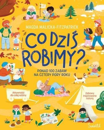 Okładka: Co dziś robimy? Ponad 100 zabaw na cztery pory roku