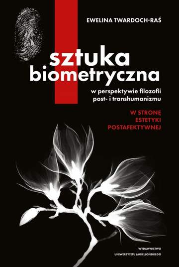 Sztuka biometryczna w perspektywie filozofii post- i transhumanizmu. W stronę estetyki postafektywnej