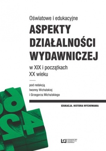 Oświatowe i edukacyjne aspekty działalności wydawniczej w XIX i początkach XX wieku