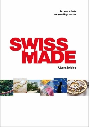 Swiss Made. Nieznana historia szwajcarskiego sukcesu