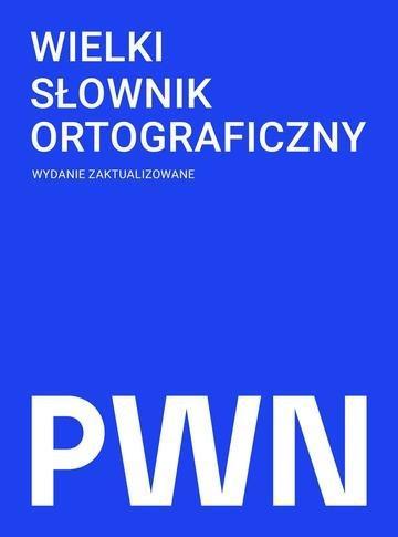 Okładka: Wielki słownik ortograficzny PWN z zasadami pisowni i interpunkcji wyd. 2026