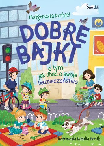 Dobre bajki o tym, jak dbać o swoje bezpieczeństwo. Dobre bajki