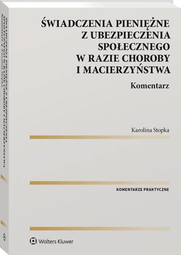 Świadczenia pieniężne z ubezpieczenia społecznego w razie choroby i macierzyństwa. Komentarz