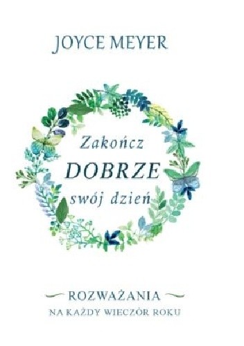 Zakończ dobrze swój dzień.Rozważania na każdy wieczór roku