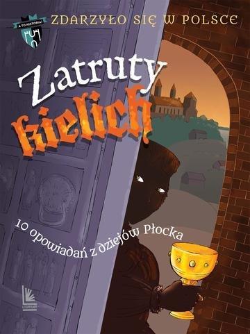 Okładka: Zatruty kielich. 10 opowiadań z dziejów Płocka