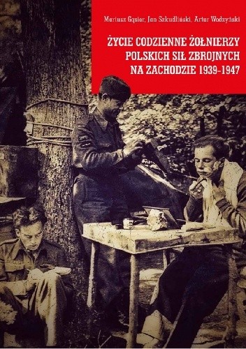 Życie codzienne żołnierzy Polskich Sił Zbrojnych na Zachodzie 1939-1947