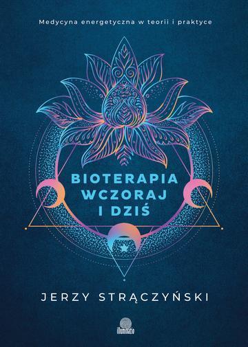 Bioterapia wczoraj i dziś. Medycyna energetyczna w teorii i praktyce wyd. 2026