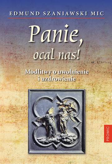 Panie, ocal nas! Modlitwy o uwolnienie i uzdrowienie