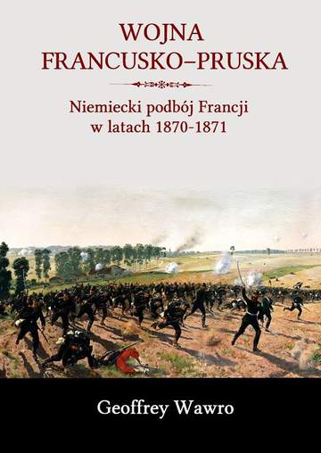 Wojna francusko-pruska. Niemieckie zwycięstwo nad Francją w latach 1870-1871