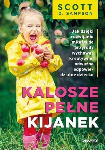 Kalosze pełne kijanek. Jak dzięki rozwijaniu miłości do przyrody wychować kreatywne, odważne i odpowiedzialne dziecko