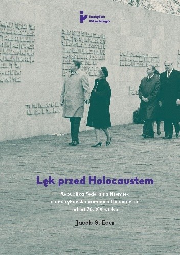 Lęk przed Holocaustem. Republika Federalna Niemiec a amerykańska pamięć o Holocauście od lat 70. XX wieku.