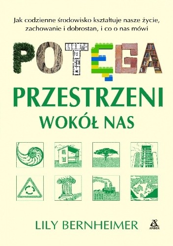 Potęga przestrzeni wokół nas. Jak codzienne środowisko kształtuje nasze życie, zachowanie i dobrostan, i co o nas mówi