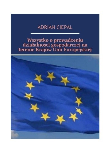 Wszystko o prowadzeniu działalności gospodarczej na terenie krajów Unii Europejskiej