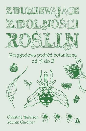 Zdumiewające zdolności roślin. Przygodowa podróż botaniczna od A do Z wyd. 2025