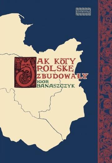 Jak koty Polskę zbudowały