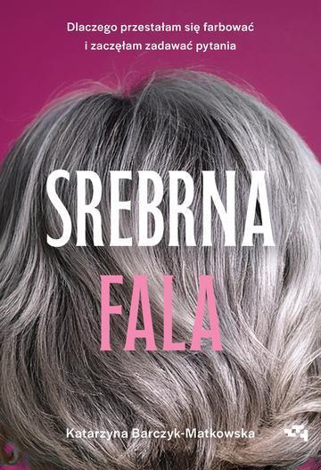 Srebrna fala. Dlaczego przestałam się farbować i zaczęłam zadawać pytania