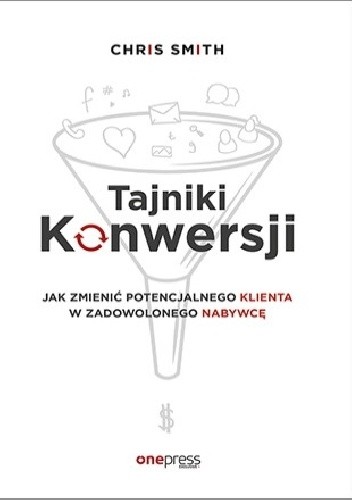 Tajniki Konwersji. Jak zmienić potencjalnego klienta w zadowolonego nabywcę