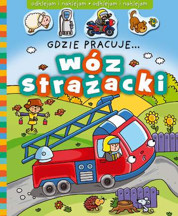 Wóz strażacki gdzie pracuje wyd. 2