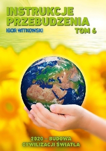 Instrukcje przebudzenia. Tom 6. 2020 Budowa cywilizacji światła