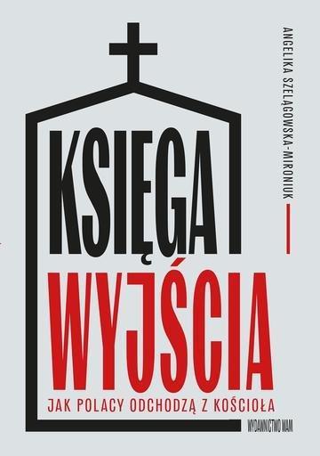 Okładka: Księga wyjścia. Jak Polacy odchodzą z Kościoła? Jak Polacy odchodzą z Kościoła?