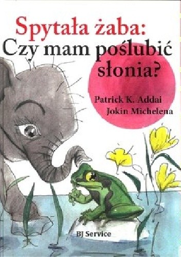Spytała żaba: Czy mam poślubić słonia?