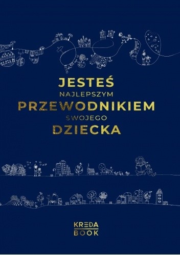 Jesteś najlepszym przewodnikiem swojego dziecka. Kreda Book.
