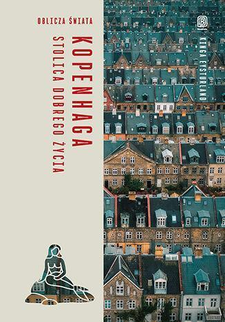 Kopenhaga. Stolica dobrego życia. Oblicza świata