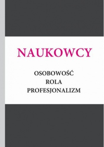 Naukowcy. Osobowośc, rola, profesjonalizm.