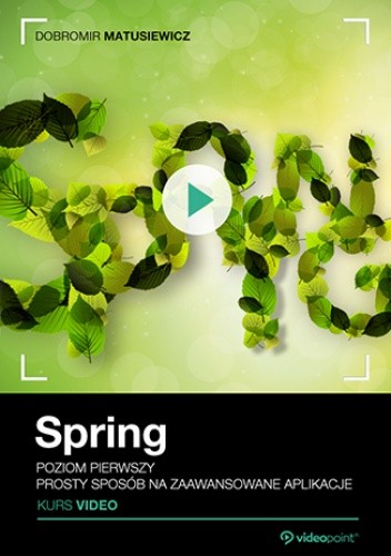Spring. Kurs video. Poziom pierwszy. Prosty sposób na zaawansowane aplikacje